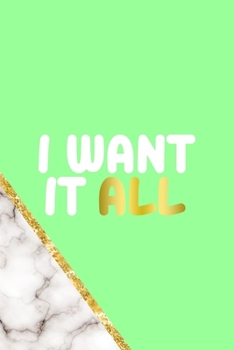 I Want It All: All Purpose 6x9 Blank Lined Notebook Journal Way Better Than A Card Trendy Unique Gift Neon Marmol Girl Boss