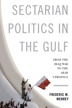 Hardcover Sectarian Politics in the Gulf: From the Iraq War to the Arab Uprisings Book