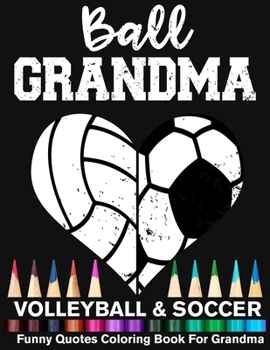Ball Grandma Volleyball Soccer Funny Quotes Coloring Book For Grandma: Soccer Grandma And Volleyball Grandma Heart Mandala Adult Coloring Book
