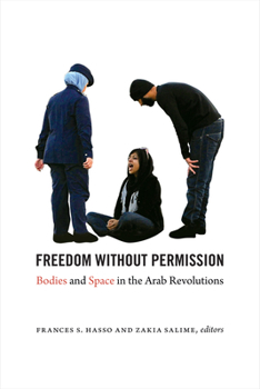 Paperback Freedom Without Permission: Bodies and Space in the Arab Revolutions Book
