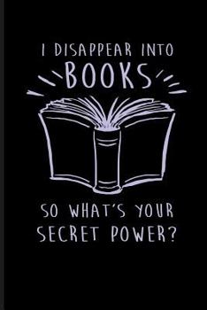 I Disappear Into Books So What's Your Secret Power?