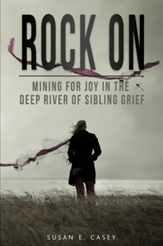 Paperback Rock on: Mining for Joy in the Deep River of Sibling Grief Book