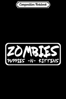 Composition Notebook: ZOMBIES PUPPIES & KITTENS WALKER JUNKIE USER  Journal/Notebook Blank Lined Ruled 6x9 100 Pages