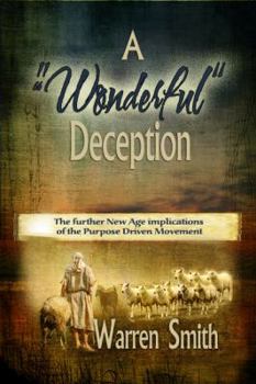 Paperback A "Wonderful" Deception: The Further New Age Implications of the Emerging Purpose Driven Movement Book