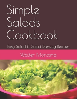 Paperback Simple Salads Cookbook: Easy Salad & Salad Dressing Recipes Book