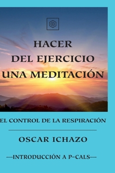 Hacer del ejercicio una meditación: El control de la respiración (Spanish Edition)