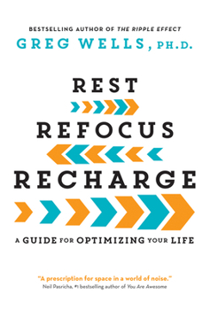 Paperback Rest, Refocus, Recharge: A Guide for Optimizing Your Life Book