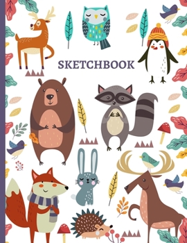 Sketchbook for Girls and Boys: Cute Cartoon Forest Animals (Birds, Owl, Fox, Rabbits, Deer, Bear): 100 blank pages of high quality white paper, 8.5” x 11”cute premium matte cover