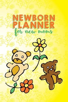 Newborn Planner For New Moms: 6x9" Pregnancy and Newborn Health Record Keeper, Birth And Baby - Log Book, Organizer, Journal (Mom and Baby Planner)