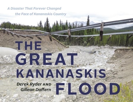 Paperback The Great Kananaskis Flood: A Disaster That Forever Changed the Face of Kananaskis Country Book