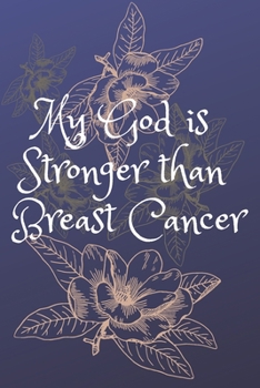 My God is  Stronger than  Breast Cancer: Religious, Spiritual ,Motivational Notebook, Journal, Diary (110 Pages, Blank, 6 x 9)