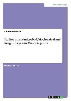 Paperback Studies on antimicrobial, biochemical and image analysis in Mirabilis jalapa Book