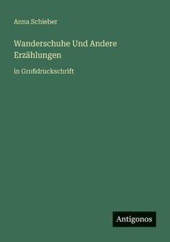 Wanderschuhe Und Andere Erzählungen: in Großdruckschrift (German Edition)