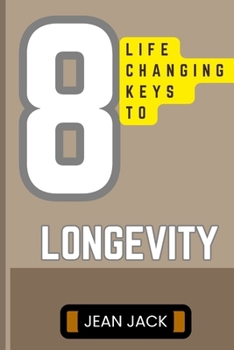 Paperback 8 Life-Changing Keys to Longevity: Crack the Code to Timeless Living with These 8 Astonishing Longevity Tricks Book