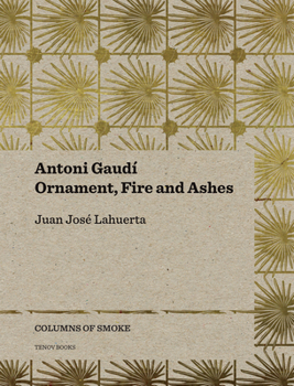 Paperback Antoni Gaudí: Ornament, Fire and Ashes Volume 3 Book