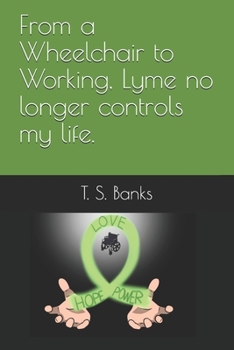 Paperback From a wheelchair to working Lyme no longer controls my life Book