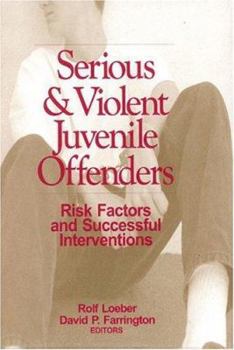 Serious and Violent Juvenile Offenders: Risk Factors and Successful Interventions