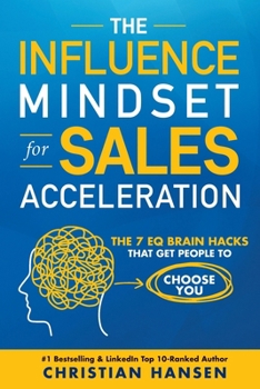 Influence Mindset for Sales Acceleration : The 7 EQ Brain Hacks That Get People to Choose You
