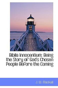 Paperback Bibila Innocentium: Being the Story of God's Chosen People Before the Coming Book