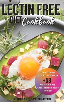 Lectin Free Diet Cookbook: The Ultimate Plant Paradox Quick & Easy Anti-Inflammatory Recipes to Boost Your Good Health.