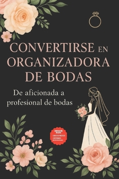 Paperback Convertirse en organizador de bodas: De aficionada a profesional de bodas (Spanish Edition) [Spanish] Book