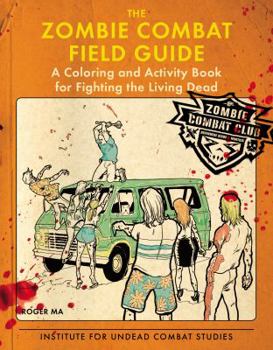 Paperback The Zombie Combat Field Guide: A Coloring and Activity Book for Fighting the Living Dead Book