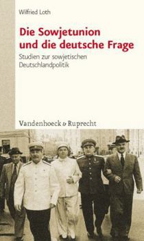 Die Sowjetunion Und Die Deutsche Frage: Studien Zur Sowjetischen Deutschlandpolitik Von Stalin Bis Chruschtschow