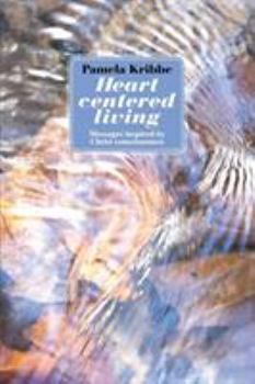 Paperback Heart Centered Living: Messages Inspired by Christ Consciousness Book