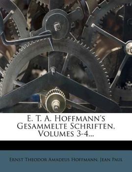 E. T. A. Hoffmann's Gesammelte Schriften, Volumes 3-4...