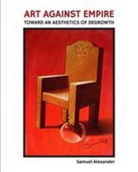 Paperback Art Against Empire: Toward an Aesthetics of Degrowth Book