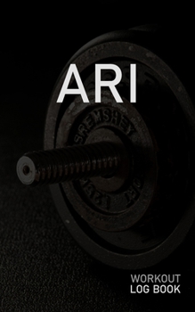 ARI: Blank Daily Workout Log Book | Track Exercise Type, Sets, Reps, Weight, Cardio, Calories, Distance & Time | Space to Record Stretches, Warmup, ... First Name Initial A Dumbbell Cover