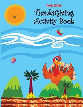 Paperback Thanksgiving Activity Book for Kids: Thanksgiving Activity Book for kids Fun for All Ages - Super Fun Thanksgiving Activities, Coloring Pages, Mazes, [Large Print] Book