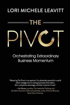 Paperback The Pivot: Orchestrating Extraordinary Business Momentum Book