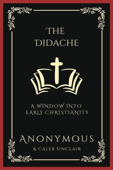 The Didache: A Window into Early Christianity (Grapevine Press)