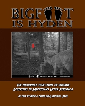 Paperback Bigfoot is Hyden: The incredible true story of strange activities in Michigan's Upper Peninsula Book