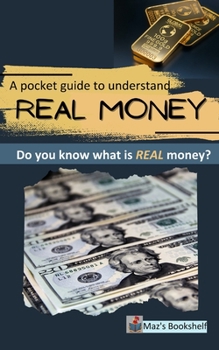 Paperback A pocket to guide to understand REAL MONEY: Do you know what is real money? Book
