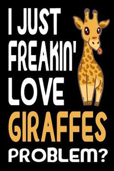 Paperback I Just Freakin Love Giraffes: Journal Notebook Diary with funny Giraffe Cover and lined Pages. Writing Notebook, Organzier, Journal, Planner for Gir Book