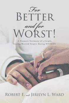 Paperback For Better and For Worst!: A Dramatic Testimony of a Couple Staying Married Despite Having HIV-AIDS Book