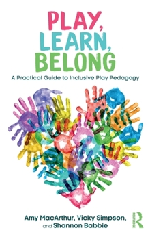 Play, Learn, Belong: A Practical Guide to Inclusive Play Pedagogy