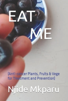 Paperback Eat Me: (Anti-cancer Plants, Fruits & Vege for Treatment and Prevention) Book