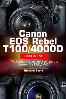 Paperback Canon EOS Rebel T100/4000D User Guide: The Perfect Manual for Beginners to Master the T100/4000D Book