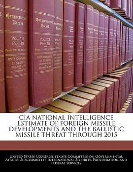 Paperback CIA National Intelligence Estimate of Foreign Missile Developments and the Ballistic Missile Threat Through 2015 Book
