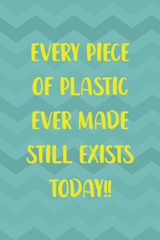 Every Piece Of Plastic Ever Made Still Exists Today!!: Notebook Journal Composition Blank Lined Diary Notepad 120 Pages Paperback Aqua Zigzag Recycle