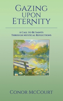 Paperback Gazing Upon Eternity: A Call to Be Saints Through Mystical Reflections Book