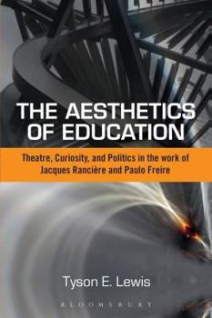 Paperback The Aesthetics of Education: Theatre, Curiosity, and Politics in the Work of Jacques Ranciere and Paulo Freire Book