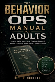 Paperback The Behavior Ops Manual for Adults: Master Social Awareness, Emotional Control, Ethical Influence, and Clearer Communication Book