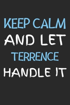 Keep Calm And Let Terrence Handle It: Lined Journal, 120 Pages, 6 x 9, Terrence Personalized Name Notebook Gift Idea, Black Matte Finish (Keep Calm And Let Terrence Handle It Journal)