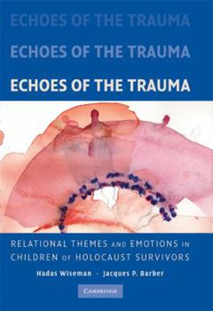 Hardcover Echoes of the Trauma: Relational Themes and Emotions in Children of Holocaust Survivors Book