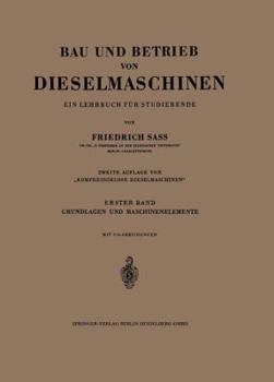 Bau Und Betrieb Von Dieselmaschinen: Ein Lehrbuch Fur Studierende. Erster Band: Grundlagen Und Maschinenelemente