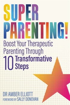 Paperback Superparenting!: Boost Your Therapeutic Parenting Through Ten Transformative Steps Book